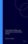 Thomas Brady - Communities, Politics, and Reformation in Early Modern Europe