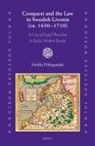 Heikki Pihlajamäki - Conquest and the Law in Swedish Livonia (Ca. 1630-1710)