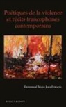 Emmanuel Bruno Jean-François - Poétiques de la Violence Et Récits Francophones Contemporains