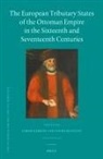 Gábor Kármán, Kun&amp;, Lovro Kun&amp;269;evic - The European Tributary States of the Ottoman Empire in the Sixteenth and Seventeenth Centuries