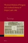 Girolamo Imbruglia - The Jesuit Missions of Paraguay and a Cultural History of Utopia (1568-1789)