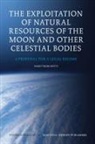 Fabio Tronchetti - The Exploitation of Natural Resources of the Moon and Other Celestial Bodies