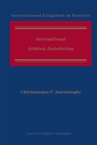 Chittharanjan F Amerasinghe, Chittharanjan F. Amerasinghe, Chittharanjan F. Amerasinghe - International Arbitral Jurisdiction