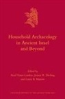 Jennie R Ebeling, Jennie R. Ebeling, Laura B Mazow, Laura B. Mazow, Assaf Yasur-Landau - Household Archaeology in Ancient Israel and Beyond