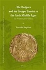 Tsvetelin Stepanov - The Bulgars and the Steppe Empire in the Early Middle Ages