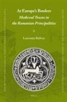 Laurentiu Radvan - At Europe's Borders: Medieval Towns in the Romanian Principalities