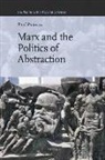 Paul Paolucci - Marx and the Politics of Abstraction
