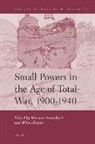 Herman Amersfoort, Wim Klinkert - Small Powers in the Age of Total War, 1900-1940