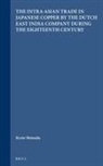 Ryuto Shimada - The Intra-Asian Trade in Japanese Copper by the Dutch East India Company During the Eighteenth Century