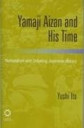 Yushi Ito - Yamaji Aizan and His Time - Nationalism and Debating Japanese History