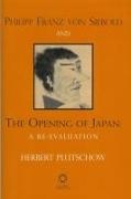 Herbert Plutschow - Philipp Franz Von Siebold and the Opening of Japan - A Re-Evaluation