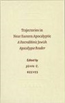 John C. Reeves - Trajectories in Near Eastern Apocalyptic: A Postrabbinic Jewish Apocalypse Reader