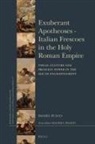 Daniel Fulco - Exuberant Apotheoses: Italian Frescoes in the Holy Roman Empire
