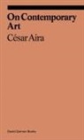 Cesar Aira, César Aira - Cesar Aira On Contemporary Art