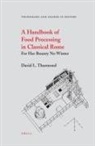 David Thurmond - A Handbook of Food Processing in Classical Rome