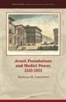 Kathleen Comerford - Jesuit Foundations and Medici Power, 1532-1621