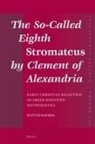Matyás Havrda - The So-Called Eighth Stromateus by Clement of Alexandria: Early Christian Reception of Greek Scientific Methodology