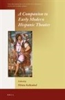 Hilaire Kallendorf - A Companion to Early Modern Hispanic Theater
