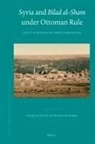Peter Sluglett, Stefan Weber - Syria and Bilad Al-Sham Under Ottoman Rule