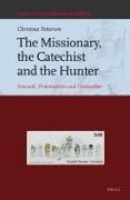 Christina Petterson - The Missionary, the Catechist and the Hunter - Foucault, Protestantism and Colonialism