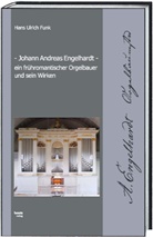 Hans Ulrich Funk - Johann Andreas Engelhardt ein frühromantischer Orgelbauer und sein Wirken