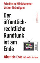 Volker Bräutigam, Friedhelm Klinkhammer - Der öffentlich-rechtliche Rundfunk ist am Ende