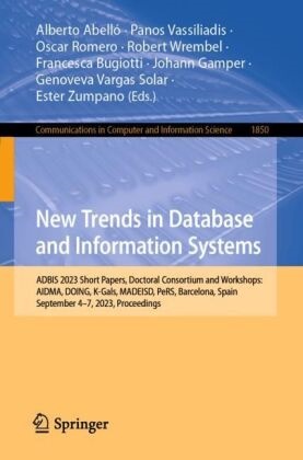 Alberto Abelló, Francesca Bugiotti, Johann Gamper, OSCAR ROMERO, Oscar Romero et al, … - New Trends in Database and Information Systems ADBIS 2023 Short Papers, Doctoral Consortium and Workshops: AIDMA, DOING, K-Gals, MADEISD, PeRS, Barcelona, Spain, September 4-7, 2023, Proceedings