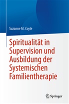 Suzanne M Coyle, Suzanne M. Coyle - Spiritualität in Supervision und Ausbildung der Systemischen Familientherapie