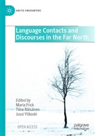 Maria Frick, Tiina Räisänen, Jussi Ylikoski - Language Contacts and Discourses in the Far North
