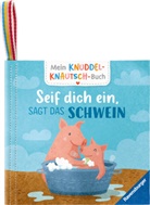 Sandra Grimm, Kathrin Wessel - Mein Knuddel-Knautsch-Buch: Seif dich ein, sagt das Schwein; weiches Stoffbuch, waschbares Badebuch, Babyspielzeug ab 6 Monate