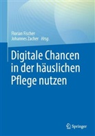 Florian Fischer, Zacher, Johannes Zacher - Digitale Chancen in der häuslichen Pflege nutzen