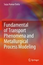 Sujay Kumar Dutta - Fundamental of Transport Phenomena and Metallurgical Process Modeling