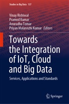 Pramod Kumar, Priyan Malarvizhi Kumar, Vinay Rishiwal, Anuradha Tomar, Anuradha Tomar et al - Towards the Integration of IoT, Cloud and Big Data
