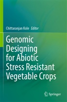 Chittaranjan Kole - Genomic Designing for Abiotic Stress Resistant Vegetable Crops