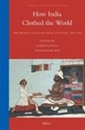 Giorgio Riello - How India Clothed the World