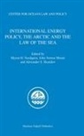 John Norton Moore, Myron Nordquist, Alexander Skaridov - International Energy Policy, the Arctic and the Law of the Sea