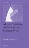Hugh Kennedy - Muslim Military Architecture in Greater Syria