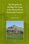 Virgil Ciocîltan - The Mongols and the Black Sea Trade in the Thirteenth and Fourteenth Centuries