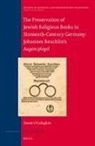 Daniel O'Callaghan - The Preservation of Jewish Religious Books in Sixteenth-Century Germany: Johannes Reuchlin's Augenspiegel