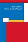 Joseph Fruton - Fermentation: Vital or Chemical Process?