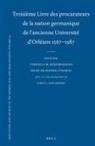 Hilde De Ridder-Symoens, Chris L Heesakkers, Chris L. Heesakkers, Cornelia M Ridderikhoff, Cornelia M. Ridderikhoff - Troisième Livre Des Procurateurs de la Nation Germanique de l'Ancienne Université d'Orléans 1567-1587