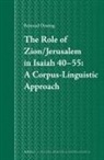 Reinoud Oosting - The Role of Zion/Jerusalem in Isaiah 40-55: A Corpus-Linguistic Approach