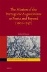 John Flannery - The Mission of the Portuguese Augustinians to Persia and Beyond (1602-1747)