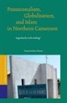 Tomas Sundnes Drønen - Pentecostalism, Globalisation, and Islam in Northern Cameroon
