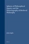 John Inglis - Spheres of Philosophical Inquiry and the Historiography of Medieval Philosophy