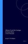 Joseph O'Callaghan - Alfonso X and the Cantigas de Santa Maria