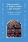 Kellen Kee McIntyre, Richard E Phillips, Richard E. Phillips - Woman and Art in Early Modern Latin America