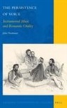 John Neubauer - The Persistence of Voice: Instrumental Music and Romantic Orality