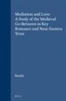 Leyla Rouhi - Mediation and Love: A Study of the Medieval Go-Between in Key Romance and Near-Eastern Texts