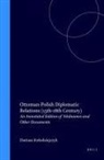 Dariusz Kolodziejczyk - Ottoman-Polish Diplomatic Relations (15th-18th Century)